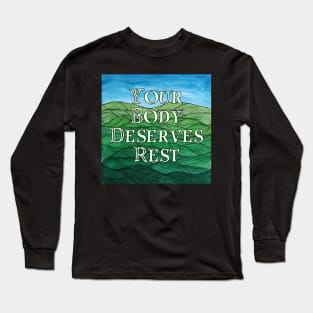 Your Body Deserves Rest-Hills Long Sleeve T-Shirt